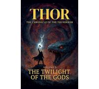 Thor The Chronicle of the Thunderer: The Twilight of the Gods: 3