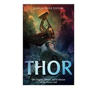 Thor: The Origins, History and Evolution of the Norse God
