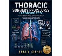 Thoracic Surgery Procedures Handbook 2026: Illustrated Step-by-Step Operative Guide with Decision Algorithms, Checklists, ERAS Protocols, and ... (HEALTH AND MEDICINE REFERENCE HANDBOOKS)