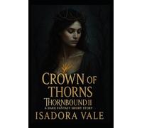 Thornbound II - Crown of Thorns: A Dark Fantasy Short Story (Thornbound Trilogy UK)