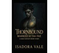 Thornbound - Marked by the Fae: A dark romantasy tale of longing, power, and ancient magic. (Thornbound Trilogy UK)