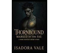 Thornbound - Marked by the Fae: A sensual dark fae romance full of power, longing, and fate (Thornbound Trilogy US)