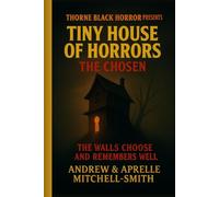 Thorne Black Horror Presents: Tiny House of Horrors: The Chosen (THORNE BLACK HORROR PRESENTS: Tiny House of Horrors Series)