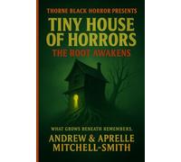 Thorne Black Horror Presents: Tiny House of Horrors: The Root Awakens (THORNE BLACK HORROR PRESENTS: Tiny House of Horrors Series)