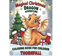 Thornfall Christmas Dragon Adventure: A Magical Holiday Coloring Adventure for Kids and Adults Alike !