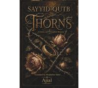 Thorns (Ashwak): The Early Psychological Fiction and Unknown Romance of Sayyid Qutb