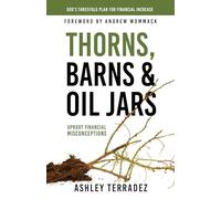 Thorns, Barns, and Oil Jars: God's Threefold Plan for Financial Increase: God's Threefold Plan for Your Financial Increase