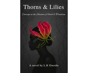 Thorns & Lilies: Courage in the Shadows of Faith & Tradition