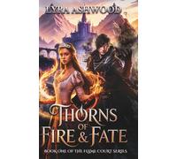 Thorns of Fire & Fate: A Forbidden Love Romantasy of Magic and Betrayal. (Flame Court Series)