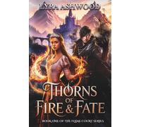 Thorns of Fire & Fate: A Forbidden Love Romantasy of Magic and Betrayal. (Flame Court Series)