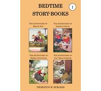 Thornton W. Burgess Collection - The Bedtime Story-books, Vol I: The Adventures of Reddy Fox, the Adventures of Johnny Chuck, the Adventures of Peter Cottontail, & the Adventures of Unc' Billy Possum