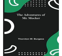 Thornton W. Burgess The Adventures Of Mr. Mocker Paperback Book Thornton W. Burgess Multicolor