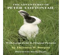Thornton W. Burgess The Adventures of Peter Cottontail: With Large Print & Original Thornton W. Burgess Multicolor
