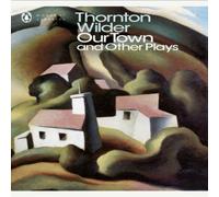 Thornton Wilder Our Town & Other Plays Paperback Book Thornton Wilder Multicolor