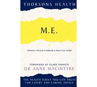 M.E.: Chronic Fatigue Syndrome: A practical guide (Thorsons Health)