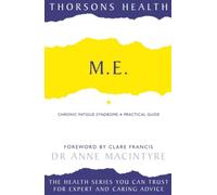 M.E.: Chronic Fatigue Syndrome: A practical guide (Thorsons Health)