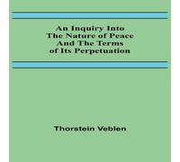Thorstein Veblen An Inquiry Into The Nature Of Peace & The Terms Of Its Thorstein Veblen Multicolor