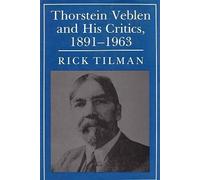 Thorstein Veblen & His Critics 1891-1963 - Conservative Liberal and Radical Perspectives (Princeton Legacy Library)