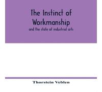 Thorstein Veblen The instinct of workmanship : & the state of industrial arts Thorstein Veblen Multicolor