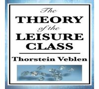 Thorstein Veblen The Theory of the Leisure Class: A Classic Study of Wealth Thorstein Veblen Multicolor