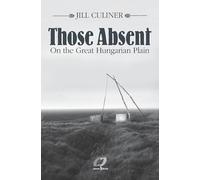 Those Absent On the Great Hungarian Plain: Winner of the Canadian Jewish Literary Award for Biographies/Memoirs 2024