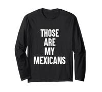 Those are My Mexicans Funny SP Reference Long Sleeve T-Shirt