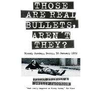 Those Are Real Bullets, Aren’t They?: Bloody Sunday, Derry, 30 January 1972