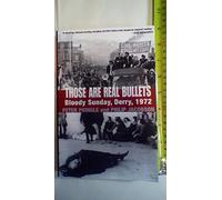 Those Are Real Bullets: Bloody Sunday, Derry, 1972