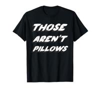 Those aren't pillows | 1980's Movie Quote 80's T-Shirt