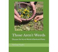 Those Aren't Weeds: Discover the Secret World of Backyard Plants