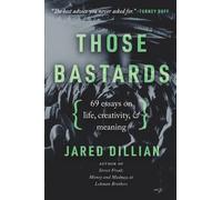 Those Bastards: 69 essays on life, creativity, & meaning