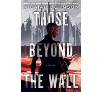 Those Beyond the Wall: A Novel