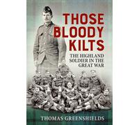 Those Bloody Kilts : The Highland Soldier in the Great War
