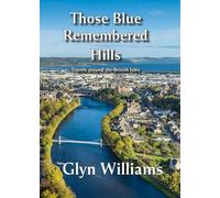 Those Blue Remembered Hills: Travels Around the British Isles (Glyn Williams: The Travel Diairies)