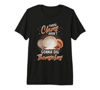 Those Clams Arent Gonna Dig Themselves Clam Digger Premium T-Shirt