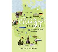 Those Crazy Germans!: A Lighthearted Guide to Germany