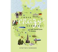 Those Crazy Germans! Alighthearted Guide to Germany