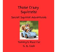 Those Crazy Squirrels!: Tommy's Race Car (Those Crazy Squirrels! Secret Squirrel Adventures)