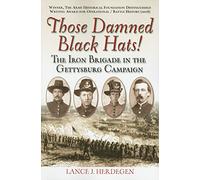 Those Damned Black Hats!: The Iron Brigade in the Gettysburg Campaign