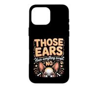 Those Ears Hear Everything Except No Boston Terrier Case for iPhone 16 Pro Max