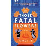 Those Fatal Flowers: A Novel