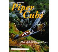 THOSE LEGENDARY PIPER CUBS: Their Role In War And Peace (Schiffer Military History Book)