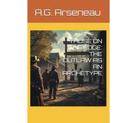 THOSE ON THE EDGE: THE OUTLAW AS AN ARCHETYPE