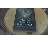 Those Terrible Middle Ages!: Debunking the Myths