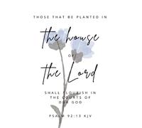 Those that be planted in the house of the Lord shall flourish in the courts of our God. PSALM 92:13 KJV Blank Christian Journal: Scripture Notebook