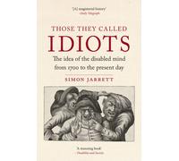 Those They Called Idiots: The Idea of the Disabled Mind from 1700 to the Present Day
