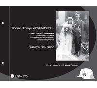 THOSE THEY LEFT BEHIND: World War II Photographs of German Soldiers with their Wives, Families, and Sweethearts - Kriegsmarine, Heer, Luftwaffe, NSDAP, SS, Polizei, SA, HJ