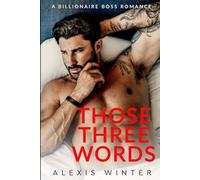 Those Three Words: A Single Dad, Billionaire Boss Romance (Chicago Billionaires)