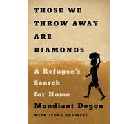 Those We Throw Away Are Diamonds: A Refugee's Search for Home