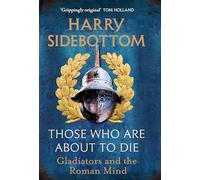 Those Who Are About To Die: Gladiators and the Roman Mind